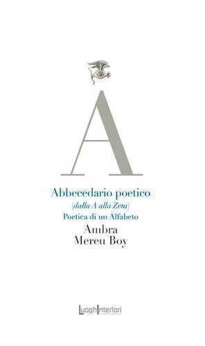 Abbecedario poetico (dalla A alla Zeta). Poetica di un alfabeto