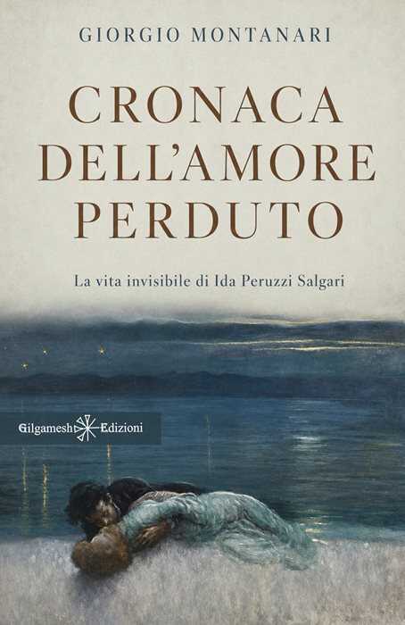 Cronaca dell'amore perduto. La vita invisibile di Ida Peruzzi Salgari