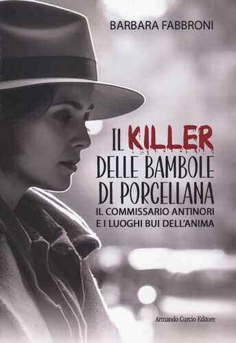 Il killer delle bambole di porcellana. Il commissario Antinori e i luoghi bui dell'anima