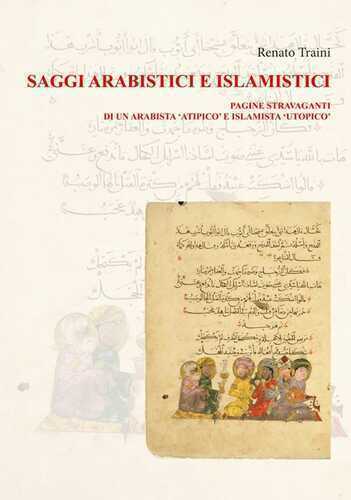 Saggi arabistici e islamistici. Vol. 1: Pagine stravaganti di un arabista «atipico» e islamista «utopico»