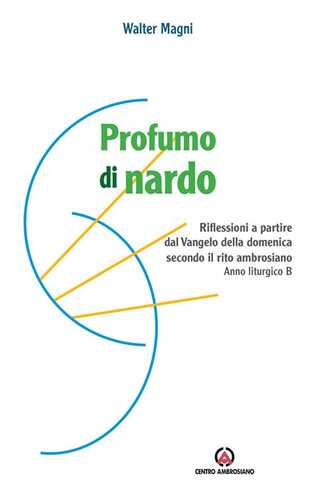 Profumo di nardo. Riflessioni a partire dal Vangelo della domenica secondo il rito ambrosiano. Anno liturgico B