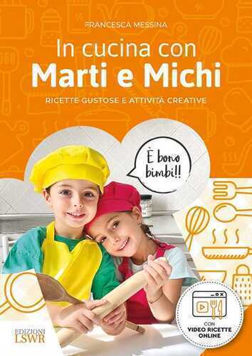 In cucina con Marti e Michi. Ricette gustose e attività creative