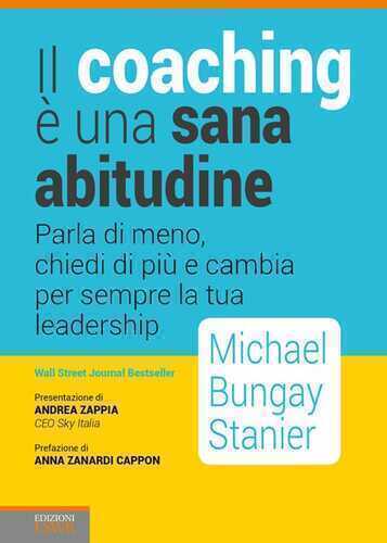 Il coaching è una sana abitudine. Parla di meno, chiedi di più e cambia per sempre la tua leadership