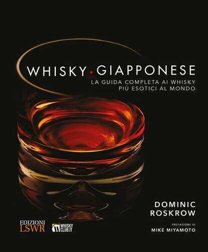 Whisky giapponese. La guida completa ai whisky più esotici al mondo. Ediz. a colori