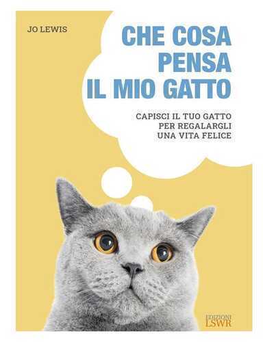 Che cosa pensa il mio gatto. Capisci il tuo gatto per regalargli una vita felice