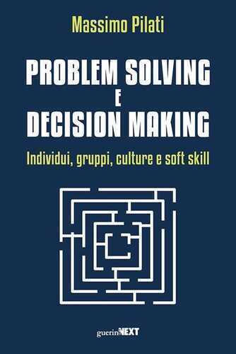 Problem solving e decision making. Individui, gruppi, culture e soft skill