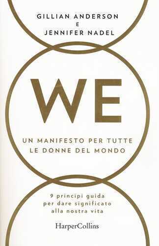 WE. Un manifesto per tutte le donne del mondo. 9 principi guida per dare significato alla nostra vita