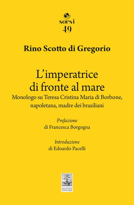 L'imperatrice di fronte al mare. Monologo su Teresa Cristina Maria di Borbone, napoletana, madre dei brasiliani