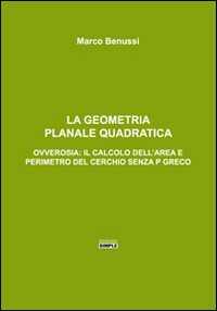 La geometria planale quadratica. Ovverosia: il calcolo dell'area e perimetro del cerchio senza p greco