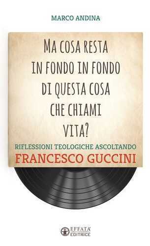 Ma cosa resta in fondo in fondo di questa cosa che chiami vita? Riflessioni teologiche ascoltando Francesco Guccini