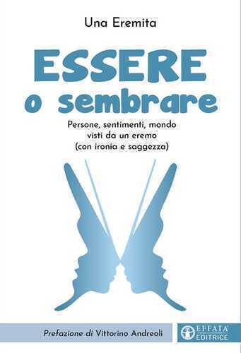 Essere o sembrare. Persone, sentimenti, mondo visti da un eremo (con ironia e saggezza). Ediz. illustrata