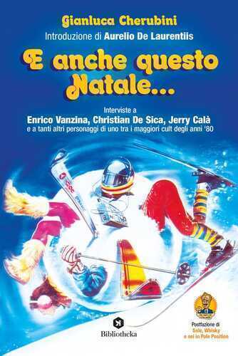 E anche questo Natale... Interviste a Enrico Vanzina, Christian De Sica, Jerry Calà e a tanti altri personaggi di uno tra i maggiori cult degli anni '80