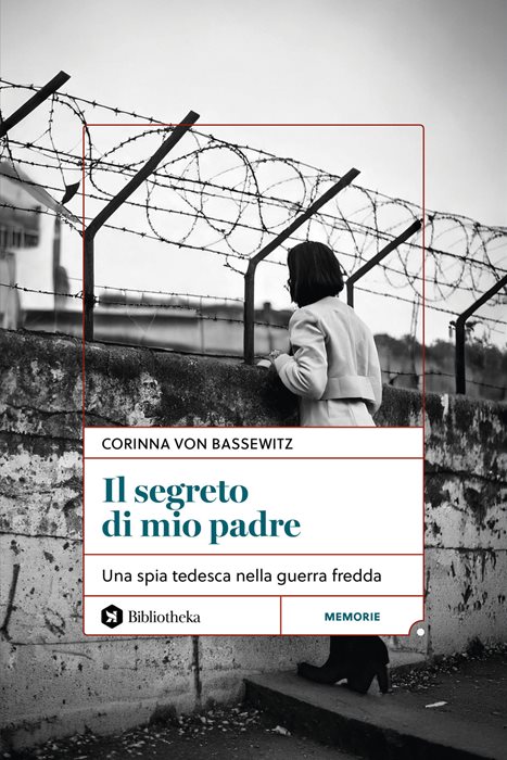 Il segreto di mio padre. Una spia tedesca nella Guerra Fredda