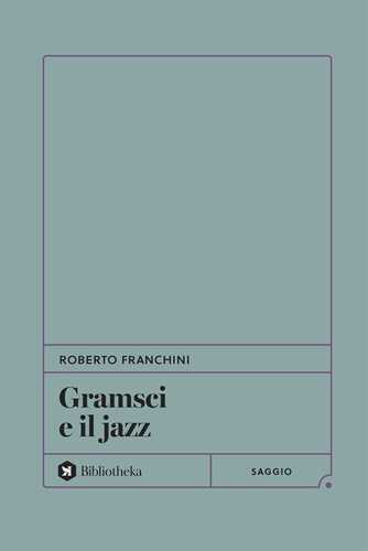 Gramsci e il jazz — Roberto Franchini