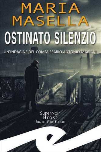 Ostinato silenzio. Un'indagine del commissario Antonio Mariani