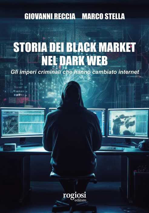 Storia dei black market nel dark web. Gli imperi criminali che hanno cambiato internet