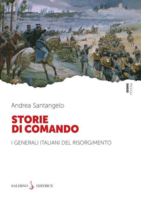 Storie di comando. I generali italiani del Risorgimento