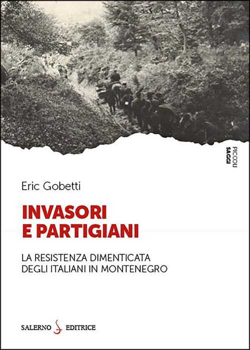 Invasori e partigiani. La Resistenza dimenticata degli italiani in Montenegro