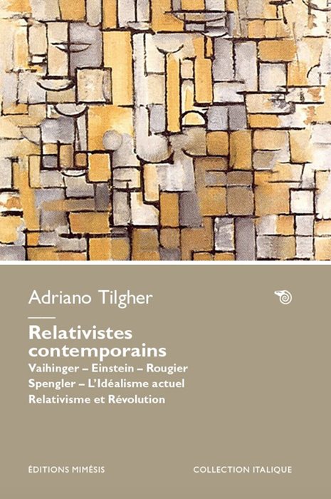 Relativistes contemporains. Vaihinger. Einstein. Rougier. Spengler. L’idéalisme actuel relativisme et révolution