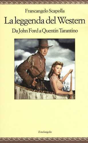 La leggenda del western. Da John Ford a Quentin Tarantino