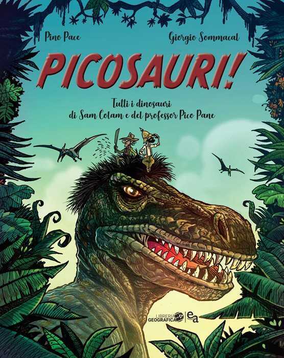 Picosauri! Tutti i dinosauri di Sam Colam e del professor Pico Pane