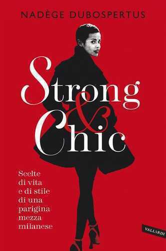 Strong & chic. Scelte di vita e di stile di una parigina mezza milanese