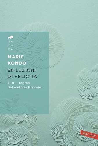 96 lezioni di felicità. Tutti i segreti del Metodo Konmari