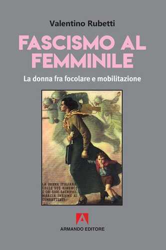 Fascismo al femminile. La donna fra focolare e mobilitazione