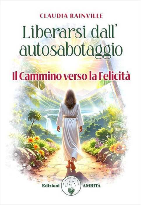 Liberarsi dall'autosabotaggio. Il cammino verso la felicità