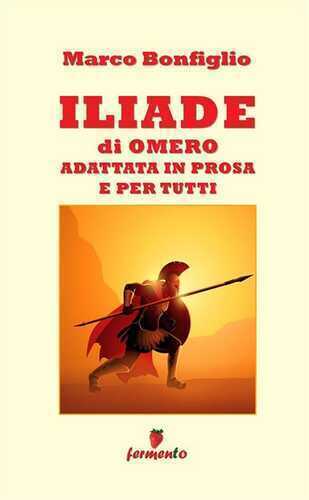 Iliade in prosa e per tutti. Ediz. ampliata