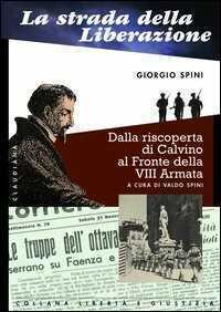 La strada della liberazione. Dalla scoperta di Calvino al fronte della VIII armata