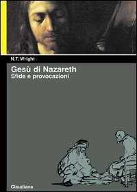 Gesù di Nazareth. Sfide e provocazioni