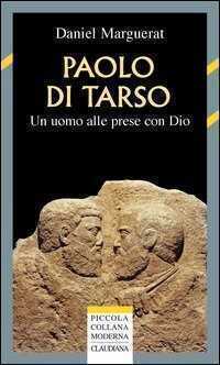 Paolo di Tarso. Un uomo alle prese con Dio