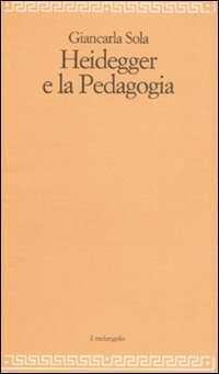 Heidegger e la pedagogia — Giancarla Sola