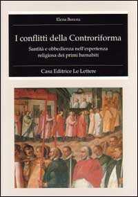 I conflitti della Controriforma. Santità e obbedienza nell'esperienza religiosa dei primi barnabiti