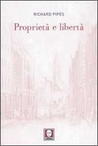 Proprietà e libertà — Richard Pipes