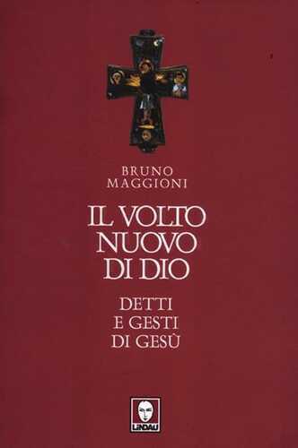 Il volto nuovo di Dio. Detti e gesti di Gesù