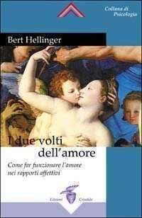 I due volti dell'amore. Come far funzionare l'amore nei rapporti affettivi
