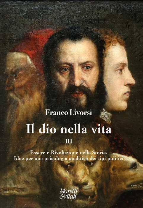 Il dio nella vita. Vol. 3: Essere e Rivoluzione nella Storia. Idee per una psicologia analitica dei tipi politici