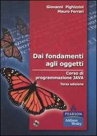 Dai fondamenti agli oggetti. Corso di programmazione Java. Con CD-ROM