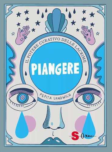 Piangere. Il potere curativo delle lacrime. Ediz. a colori