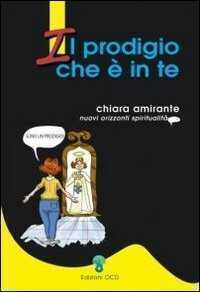 Il prodigio che è in te — Chiara Amirante