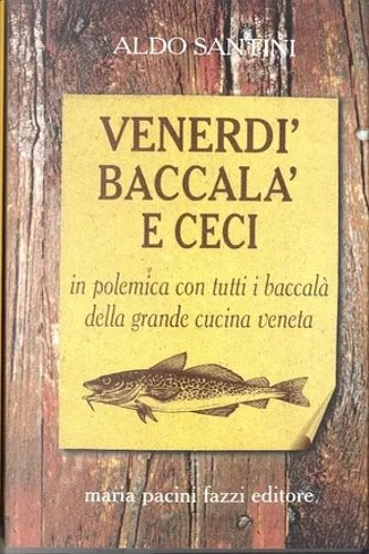 Venerdì, baccalà e ceci. In polemica con tutti i baccalà della grandecucina veneta