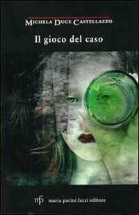 Il gioco del caso — Michela Duce Castellazzo
