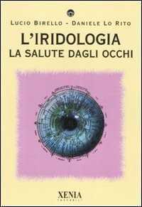 L'iridologia. La salute dagli occhi. Ediz. illustrata