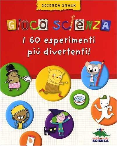 Gioco scienza. Tanti nuovi facili esperimenti