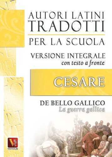 La guerra gallica-De bello gallico. Versione integrale con testo latino a fronte