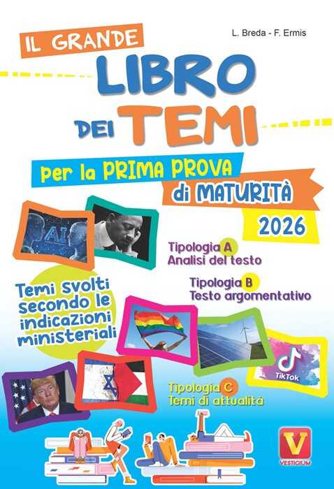 Il grande libro dei temi per la prima prova di maturità. Temi svolti secondo le indicazioni del MIUR