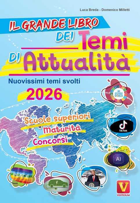 Il grande libro dei temi di attualità 2026. Nuovissima raccolta di temi svolti. Scuole superiori, maturità, concorsi