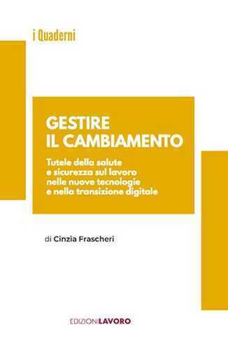 Gestire il cambiamento. Tutele della salute e sicurezza sul lavoro nelle nuove tecnologie e nella transizione digitale